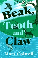 Bec, dents et griffes - Vivre avec les prédateurs en Grande-Bretagne - Beak, Tooth and Claw - Living with Predators in Britain