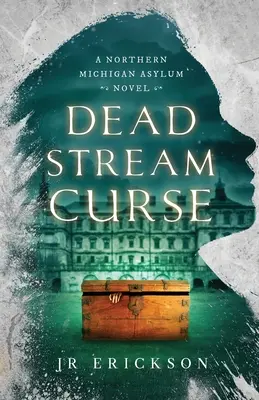 La malédiction de la rivière morte : Un roman de l'asile du nord du Michigan - Dead Stream Curse: A Northern Michigan Asylum Novel