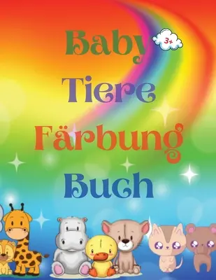 Baby Tiere Frbung Buch : Adorable Baby Animals Coloring Book aged 3+ - Adorable and Super Cute Baby Woodland Animals - Animal Coloring Book : F - Baby Tiere Frbung Buch: Adorable Baby Animals Coloring Book aged 3+ - Adorable and Super Cute Baby Woodland Animals - Animal Coloring Book: F