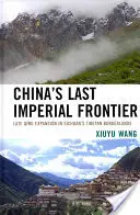 La dernière frontière impériale de la Chine : L'expansion de la fin des Qing dans les régions frontalières tibétaines du Sichuan - China's Last Imperial Frontier: Late Qing Expansion in Sichuan's Tibetan Borderlands