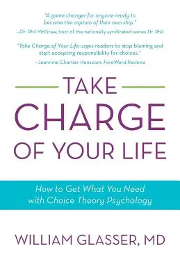 Prenez votre vie en main : comment obtenir ce dont vous avez besoin grâce à la psychologie de la théorie du choix - Take Charge of Your Life: How to Get What You Need with Choice-Theory Psychology