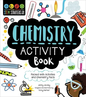 Cahier d'activités sur la chimie pour les enfants : Cahier d'activités de chimie pour les enfants : des activités et des faits sur la chimie - Stem Starters for Kids Chemistry Activity Book: Packed with Activities and Chemistry Facts