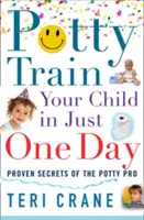 Entraînez votre enfant à la propreté en un seul jour : Entraînez votre enfant à la propreté en un seul jour - Potty Train Your Child in Just One Day: Potty Train Your Child in Just One Day