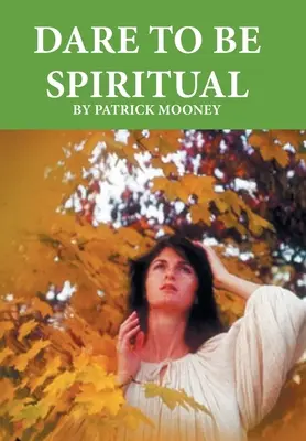 Oser la spiritualité - Dare to Be Spiritual