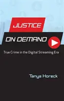 Justice on Demand : Les crimes authentiques à l'ère du streaming numérique - Justice on Demand: True Crime in the Digital Streaming Era