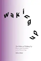 La politique du réveil - Pouvoir et possibilités à l'ère fractale (édition de luxe) - Politics of Waking Up - Power and possibility in the fractal age (Deluxe Edition)