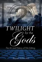 Le crépuscule des dieux : l'art et l'histoire du montage cinématographique - Twilight for the Gods: The Art and History of Film Editing