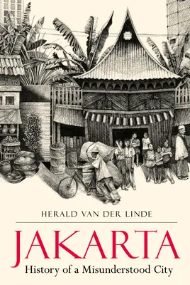 Jakarta : Histoire d'une ville incomprise - Jakarta: History of a Misunderstood City