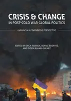 Crise et changement dans la politique mondiale de l'après-guerre froide : L'Ukraine dans une perspective comparative - Crisis and Change in Post-Cold War Global Politics: Ukraine in a Comparative Perspective