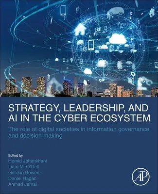 Stratégie, leadership et IA dans le cyberécosystème : Le rôle des sociétés numériques dans la gouvernance de l'information et la prise de décision - Strategy, Leadership, and AI in the Cyber Ecosystem: The Role of Digital Societies in Information Governance and Decision Making