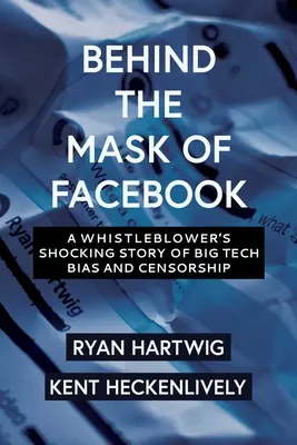 Derrière le masque de Facebook : L'histoire choquante d'un dénonciateur de la partialité et de la censure des grandes entreprises technologiques - Behind the Mask of Facebook: A Whistleblower's Shocking Story of Big Tech Bias and Censorship