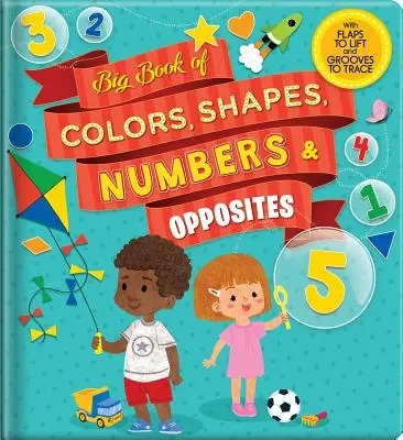 Le grand livre des couleurs, des formes, des nombres et des contraires : Avec des rabats à soulever et des rainures à tracer - Big Book of Colors, Shapes, Numbers & Opposites: With Flaps to Lift and Grooves to Trace