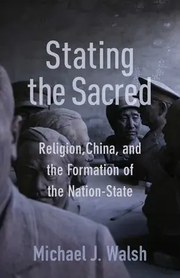 Affirmer le sacré : La religion, la Chine et la formation de l'État-nation - Stating the Sacred: Religion, China, and the Formation of the Nation-State