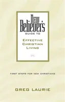 Guide du nouveau croyant pour une vie chrétienne efficace - New Believer's Guide to Effective Christian Living