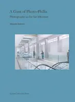 Une bouffée de photophilie : La photographie dans les musées d'art - A Gust of Photo-Philia: Photography in the Art Museum