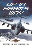 Dans la ligne de mire : Voler avec la Fleet Air Arm - Up in Harm's Way: Flying With the Fleet Air Arm