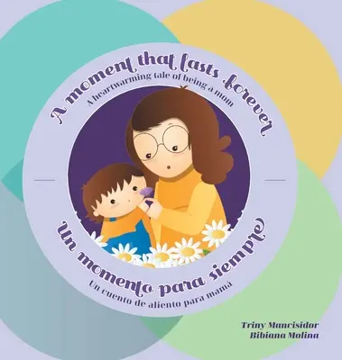 A Moment that Lasts Forever - Un momento para siempre : A heartwarming tale of being a mom - Un cuento de aliento para mam - A Moment that Lasts Forever - Un momento para siempre: A heartwarming tale of being a mom - Un cuento de aliento para mam
