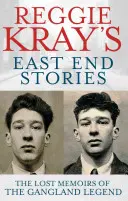 Reggie Kray's East End Stories : Les mémoires perdues de la légende du Gangland - Reggie Kray's East End Stories: The Lost Memoirs of the Gangland Legend