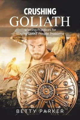 Écraser Goliath : Des pratiques gagnantes pour vaincre les problèmes humains géants - Crushing Goliath: Winning Practices for Slaying Giant People Problems