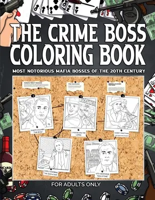Le livre de coloriage du Crime Boss : Mos : Les chefs de la mafia les plus célèbres du 20e siècle. - The Crime Boss Coloring Book: Mos: Most Notorious Mafia Bosses of the 20th Century.