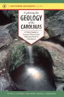 Explorer la géologie des Carolines : Un guide de terrain pour les endroits préférés de Chimney Rock à Charleston - Exploring the Geology of the Carolinas: A Field Guide to Favorite Places from Chimney Rock to Charleston
