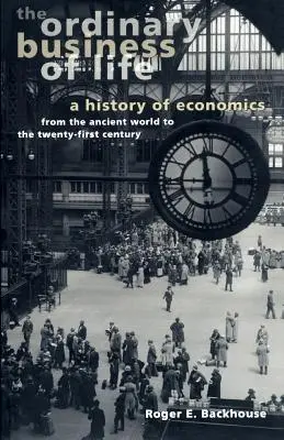 Les affaires ordinaires de la vie : Une histoire de l'économie de l'Antiquité au XXIe siècle - The Ordinary Business of Life: A History of Economics from the Ancient World to the Twenty-First Century