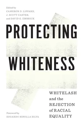 Protéger la blancheur : Le blanchiment et le rejet de l'égalité raciale - Protecting Whiteness: Whitelash and the Rejection of Racial Equality