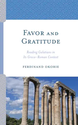 Faveur et gratitude : Lire Galates dans son contexte gréco-romain - Favor and Gratitude: Reading Galatians in Its Greco-Roman Context