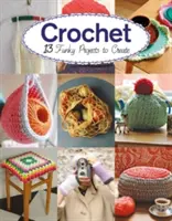 Crochet : 13 projets amusants à crocheter - Crochet: 13 Funky Projects to Crochet