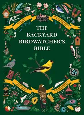 La Bible de l'ornithologue amateur : Oiseaux, comportements, habitats, identification, art et autres travaux manuels - The Backyard Birdwatcher's Bible: Birds, Behaviors, Habitats, Identification, Art & Other Home Crafts