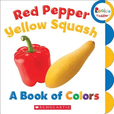 Poivre rouge, courge jaune : Un livre de couleurs (Rookie Toddler) - Red Pepper, Yellow Squash: A Book of Colors (Rookie Toddler)