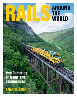 Les rails autour du monde : Deux siècles de trains et de locomotives - Rails Around the World: Two Centuries of Trains and Locomotives