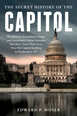 L'histoire perdue du Capitole : La saga cachée et tumultueuse du Congrès et du Capitole - The Lost History of the Capitol: The Hidden and Tumultuous Saga of Congress and the Capitol Building