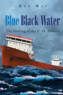 L'eau bleue et noire : Le naufrage du C. M. Demson - Blue Black Water: The Sinking of the C. M. Demson