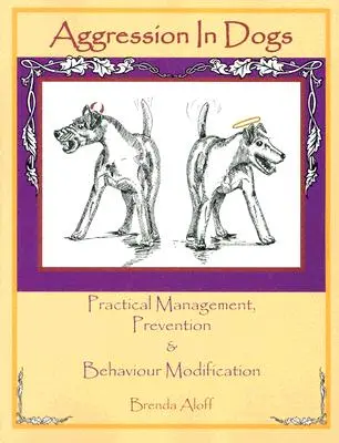 L'agression chez les chiens : gestion pratique, prévention et modification du comportement - Aggression in Dogs: Practical Management, Prevention and Behavior Modification