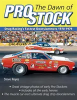 L'aube du Pro Stock : Les plus rapides Doorslammers de Drag Racing 1970-1979 - The Dawn of Pro Stock: Drag Racing's Fastest Doorslammers 1970-1979