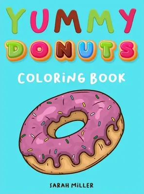 Yummy Donuts Coloring Book : Un livre de coloriage hilarant, irrévérencieux et délicieux pour les adultes, parfait pour la relaxation et le soulagement du stress. - Yummy Donuts Coloring Book: An Hilarious, Irreverent and Yummy coloring book for Adults perfect for relaxation and stress relief