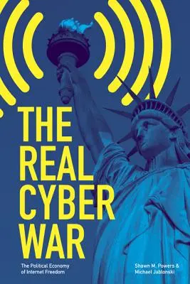 La véritable cyberguerre : l'économie politique de la liberté de l'internet - The Real Cyber War: The Political Economy of Internet Freedom
