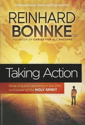 Agir : Recevoir et opérer dans les dons et la puissance de l'Esprit Saint - Taking Action: Receiving and Operating in the Gifts and Power of the Holy Spirit