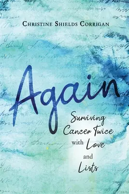 Again : Survivre deux fois au cancer avec amour et listes - Again: Surviving Cancer Twice with Love and Lists