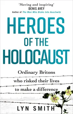 Les héros de l'Holocauste : Des Britanniques ordinaires qui ont risqué leur vie pour faire la différence - Heroes of the Holocaust: Ordinary Britons Who Risked Their Lives to Make a Difference