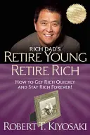 Retire Young Retire Rich : Comment devenir riche et le rester - Retire Young Retire Rich: How to Get Rich and Stay Rich