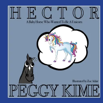 Hector : Un bébé cheval qui voulait être une licorne - Hector: A Baby Horse Who Wanted to be a Unicorn