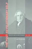 Le moi post-révolutionnaire : politique et psyché en France, 1750-1850 - The Post-Revolutionary Self: Politics and Psyche in France, 1750-1850