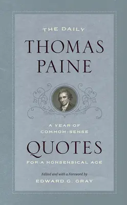 Le quotidien de Thomas Paine : Une année de citations de bon sens pour une époque absurde - The Daily Thomas Paine: A Year of Common-Sense Quotes for a Nonsensical Age