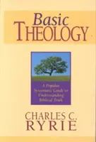 Théologie de base : Un guide systématique populaire pour comprendre la vérité biblique - Basic Theology: A Popular Systematic Guide to Understanding Biblical Truth
