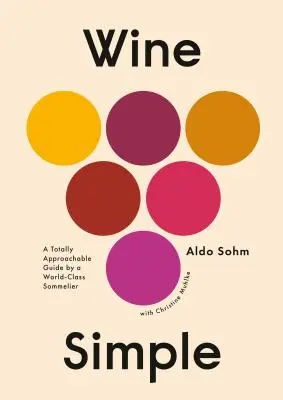 Wine Simple : Un guide totalement accessible d'un sommelier de classe mondiale - Wine Simple: A Totally Approachable Guide from a World-Class Sommelier