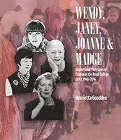 Wendy, Janey, Joanne et Madge : Professeurs de mode inspirants au Royal College of Art 1948-2014 - Wendy, Janey, Joanne and Madge: Inspirational Professors of Fashion at the Royal College of Art 1948-2014