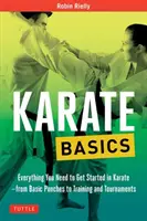 Les bases du karaté : Tout ce dont vous avez besoin pour commencer à pratiquer le karaté - des coups de poing de base à l'entraînement et aux tournois - Karate Basics: Everything You Need to Get Started in Karate - From Basic Punches to Training and Tournaments