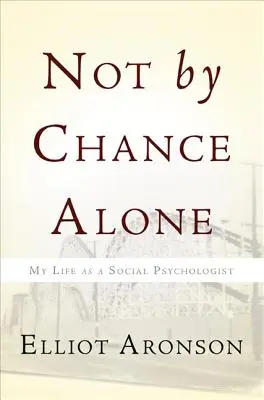 Pas par hasard : Ma vie de psychologue social - Not by Chance Alone: My Life as a Social Psychologist